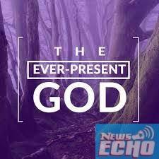 OUR EVER PRESENT GOD